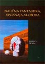 Naucna fantastika, spoznaja, sloboda - Darko Suvin