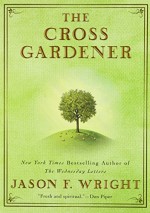 The Cross Gardener - Jason F. Wright