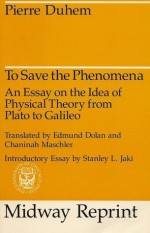 To Save the Phenomena: An Essay on the Idea of Physical Theory from Plato to Galileo - Pierre Duhem, Edmund Doland, Chaninah Maschler