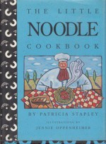 Little Noodle Cookbook, The: Illustrations by Jennie Oppenheimer - Patricia Stapley