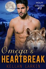 Omega's Heartbreak: (M/M Gay Wolf Shifter Mpreg Romance) (Wolff College Omegas Book 2) - Kellan Larkin