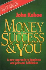 Money, Success And You - John Kehoe