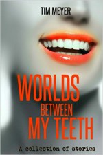 Worlds Between My Teeth - Tim Meyer, Erin Sweet Al-Mehairi