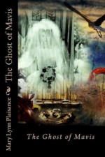 The Ghost of Mavis - Mary Lynn Plaisance