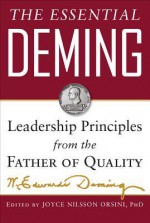 The Essential Deming: Leadership Principles from the Father of Quality - W. Edwards Deming, Joyce (Edited By) Orsini, Diana (edited by) Deming Cahill