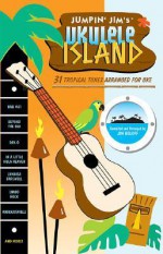 Jumpin' Jim's Ukulele Island: 31 Tropical Tunes Arranged for Uke - Jim Beloff