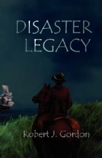 Disaster Legacy - Robert J. Gordon