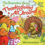 The Berenstain Bears: Thanksgiving All Around - Mike Berenstain, Mike Berenstain