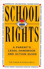 School Rights: A Parent's Legal Handbook And Action Guide - Tom Condon, Patricia Wolff