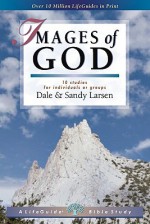 Images of God: 10 Studies for Individuals or Groups - Dale Larsen, Sandy Larsen