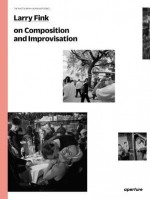 Larry Fink on Composition and Improvisation: The Photography Workshop Series - Larry Fink