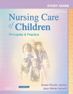 Study Guide for Nursing Care of Children: Principles & Practice - Susan R. James, Jean Ashwill