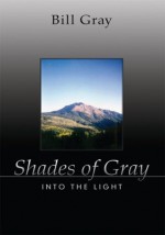 Shades of Gray:Into the Light - Bill Gray