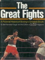 The Great Fights: A Pictorial History of Boxing's Greatest Bouts - Bert Randolph Sugar