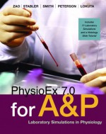 Physio Ex 7. 0 For A&P: Laboratory Simulations In Physiology - Lori A. Smith, Peter Z. Zao