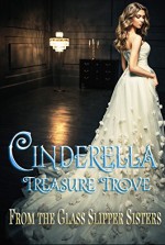 Cinderella Treasure Trove - Lynette Sofras, Stacy Juba, Rebecca R. Ganiere, Kae Elle Wheeler, Caroline Clemmons, Sharon Kleve, Jennifer Conner, Melissa McClone, Ines Johnson, Lisa Scott, Angela Ford, PJ Sharon, Rochelle Weber