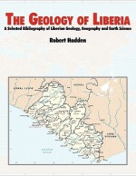 The Geology of Liberia: A Selected Bibliography of Liberian Geology - Robert Lee Hadden, Topographic Engineering Topographic Engineering Center, U.S. Army Corps of Engineers