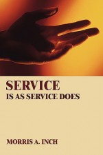 Service Is as Service Does - Morris A. Inch