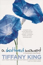 A Shattered Moment - Tiffany King