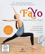 FaYo Das Faszien-Yoga: Die enorme Heilkraft des Bindegewebes nutzen - Von den bekannten Schmerzspezialisten + Videolinks - Petra Bracht, Roland Liebscher-Bracht