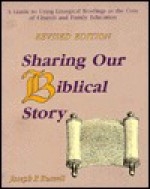 Sharing Our Biblical Story: A Guide to Using Liturgical Reading as the Core of Church & Family Educatio - Joseph P. Russell