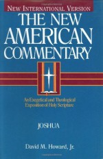 Joshua: An Exegetical and Theological Exposition of Holy Scripture (New American Commentary) - David M. Howard Jr.