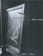 Robert Frank: Hold Still- Keep Going - Christoph Ribbat, Wolfgang Beilenhoff, Ute Eskildsen, Robert Frank