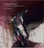 Nothing Wasted: The Paintings of Richard Harrison - Brian Sewell