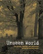 Unseen World: The Science, Theories, and Phenomena behind Events Paranormal - Rupert Matthews, Jeremy Harwood, Richard Emerson, Esther Selsdon, Paul Devereux, Victoria McCulloch