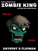 Zombie King and Other Scary Short Stories for Halloween (Mystery Underground) - David Anthony, Charles David Clasman