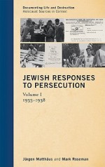 Jewish Responses to Persecution, Volume I: 1933-1938 - Jürgen Matthäus, Mark Roseman