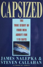 Capsized: The True Story of Four Men Adrift for 119 Days - James Nalepka, Steven Callahan