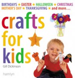 Crafts for Kids: Birthdays*Easter*Halloween*Christmas*Mother's Day*Thanksgiving*and More... - Gill Dickerson, Gill Dickerson, Jason Lowe