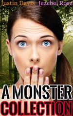 A Monster Collection: Sexy Beasts Pleasuring Themselves (Monster Erotica Collection of Stories Book 1) - Justin Davis