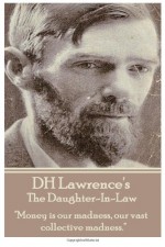 The Daughter-In-Law: "Money is our madness, our vast collective madness." - D.H. Lawrence