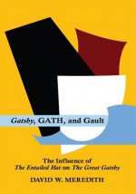 Gatsby, GATH, and Gault: The Influence of The Entailed Hat on The Great Gatsby - David W. Meredith