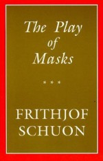 The Play of Masks - Frithjof Schuon