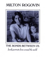 Bonds Between Us - Milton Rogovin