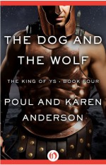 The Dog and the Wolf (The King of Ys Book 4) - Poul Anderson, Karen Anderson