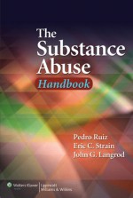 The Substance Abuse Handbook - Pedro Ruiz, John G Langrod, Eric C. Strain, John G. Langrod