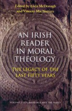 An Irish Reader in Moral Theology: Volume II: Sex, Marriage and the Family - Enda McDonagh, Vincent MacNamara