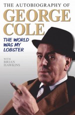 George Cole - The World Is My Lobster - George Cole, Biran Hawkins