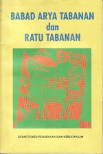 Babad Arya Tabanan dan Ratu Tabanan - I. Made Purna, Renggo Astuti, A.A. Gde Alit Geria, Fajria N. Manan