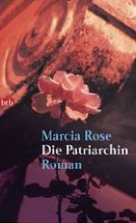 Die Patriarchin - Marcia Rose, Almuth Carstens