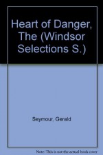 Heart of Danger (Windsor Selections S) - Gerald Seymour