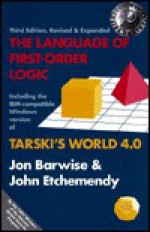 The Language of First-Order Logic: Including the Windows Program Tarski's World 4.0 for use with IBM-compatible computers - Jon Barwise, John Etchemendy