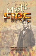 Mystic Fire: A Bonanza Civil War Novel - Monette Bebow-Reinhard