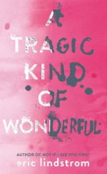 A Tragic Kind of Wonderful - Eric Lindstrom