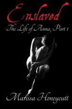 The Life of Anna, Part 1: Enslaved (Volume 1) - Marissa Honeycutt