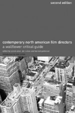 Contemporary North American Film Directors: A Wallflower Critical Guide - Yoram Allon, Del Cullen, Dell Cullen, Neil LaBute, Nick James